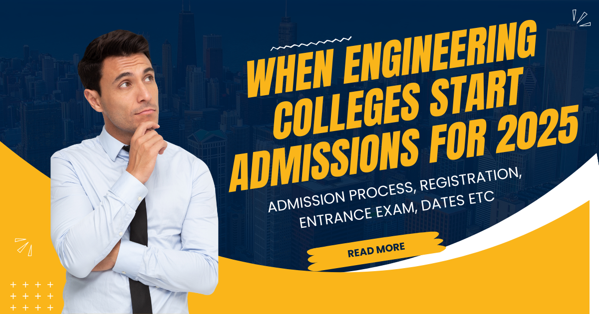 When Engineering Colleges Start Admissions for 2025 Registration, Entrance Exam and Dates